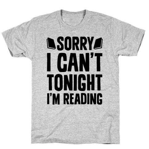 Sorry I Can't Tonight, I'm Reading T-Shirt