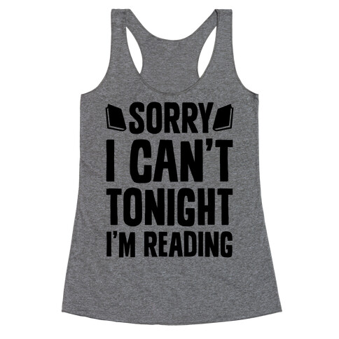 Sorry I Can't Tonight, I'm Reading Racerback Tank Top