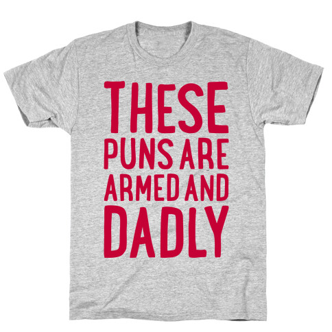 These Puns Are Armed And Dadly T-Shirt