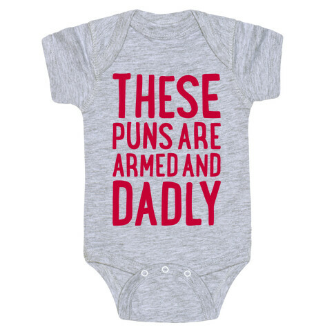 These Puns Are Armed And Dadly Baby One-Piece