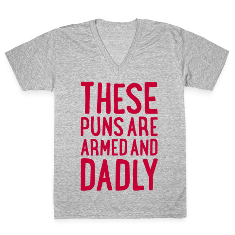 These Puns Are Armed And Dadly V-Neck Tee Shirt