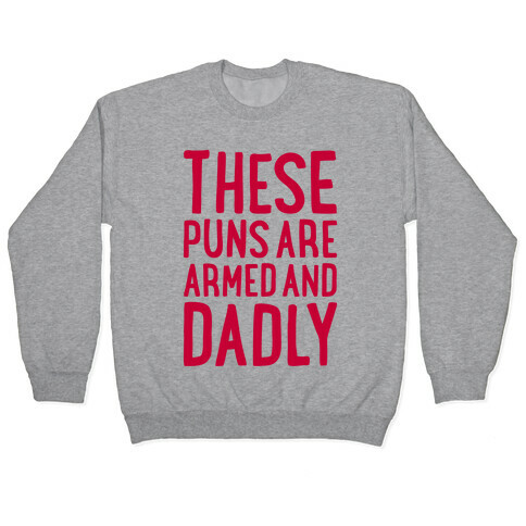 These Puns Are Armed And Dadly Pullover