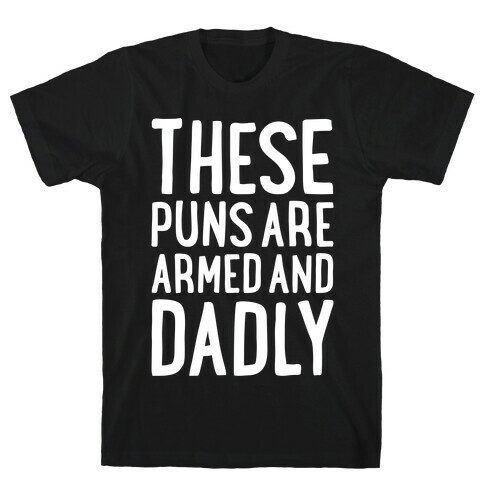 These Puns Are Armed And Dadly T-Shirt