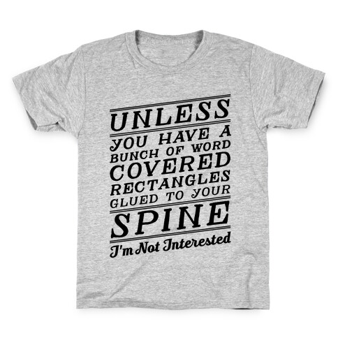 Unless You Have a Bunch Of Word Covered Rectangles Glues To Your Spine I'm Not Interested Kids T-Shirt