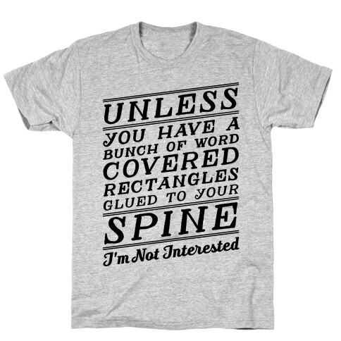 Unless You Have a Bunch Of Word Covered Rectangles Glues To Your Spine I'm Not Interested T-Shirt