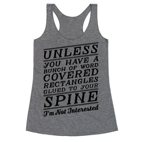 Unless You Have a Bunch Of Word Covered Rectangles Glues To Your Spine I'm Not Interested Racerback Tank Top