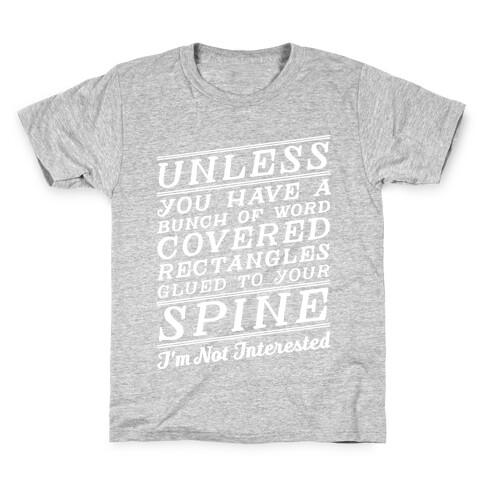 Unless You Have a Bunch Of Word Covered Rectangles Glues To Your Spine I'm Not Interested Kids T-Shirt