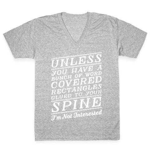 Unless You Have a Bunch Of Word Covered Rectangles Glues To Your Spine I'm Not Interested V-Neck Tee Shirt
