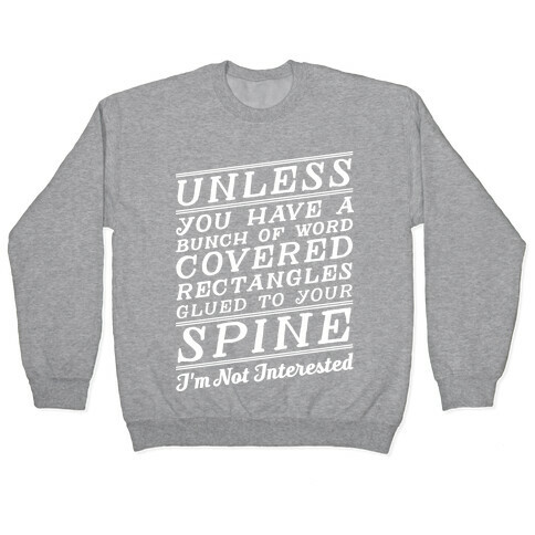 Unless You Have a Bunch Of Word Covered Rectangles Glues To Your Spine I'm Not Interested Pullover