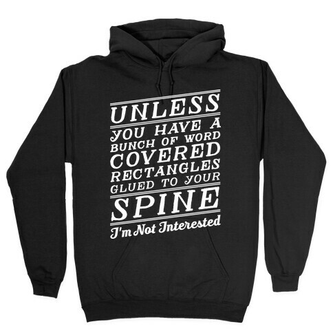 Unless You Have a Bunch Of Word Covered Rectangles Glues To Your Spine I'm Not Interested Hooded Sweatshirt