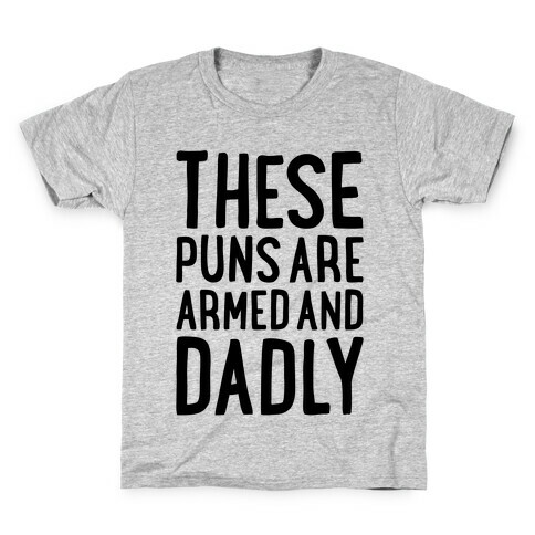 These Puns Are Armed And Dadly Kids T-Shirt