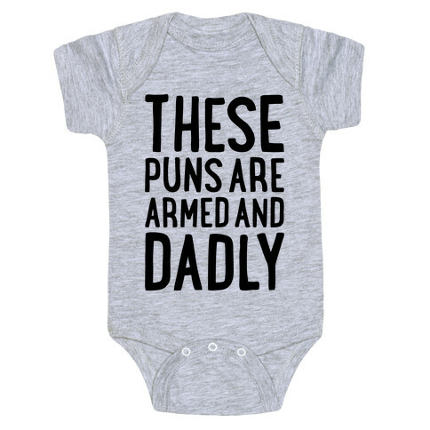 These Puns Are Armed And Dadly Baby One-Piece