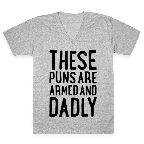 These Puns Are Armed And Dadly V-Neck Tee Shirt