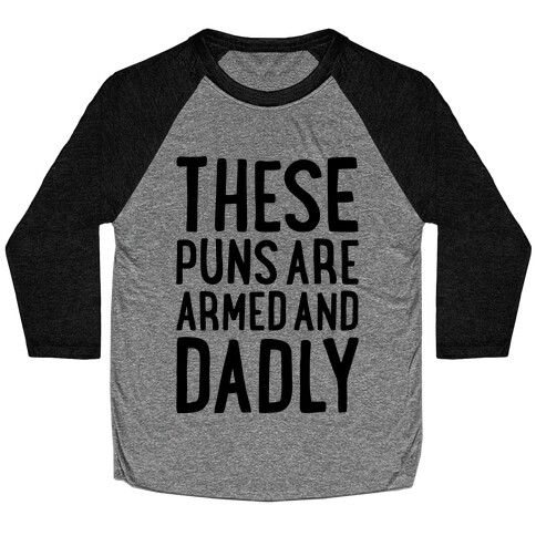 These Puns Are Armed And Dadly Baseball Tee