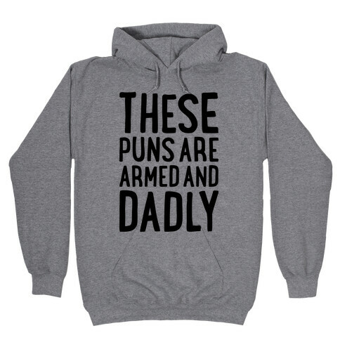 These Puns Are Armed And Dadly Hooded Sweatshirt