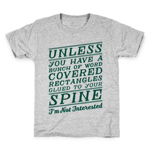 Unless You Have a Bunch Of Word Covered Rectangles Glues To Your Spine I'm Not Interested Kids T-Shirt