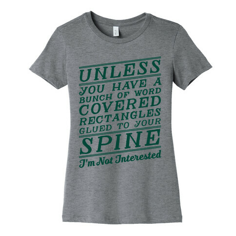 Unless You Have a Bunch Of Word Covered Rectangles Glues To Your Spine I'm Not Interested Womens T-Shirt