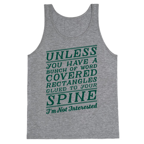 Unless You Have a Bunch Of Word Covered Rectangles Glues To Your Spine I'm Not Interested Tank Top