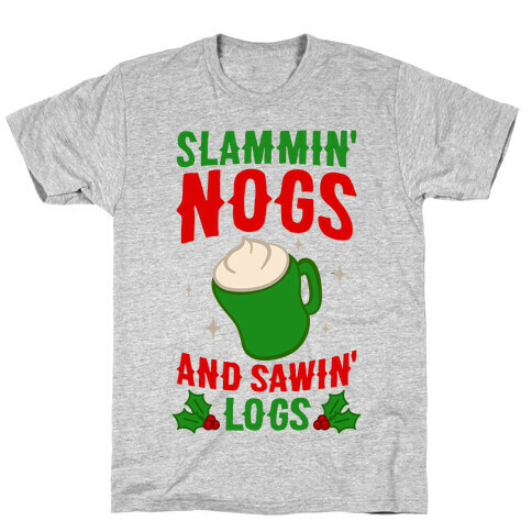 Slammin' Nogs And Sawin' Logs T-Shirt