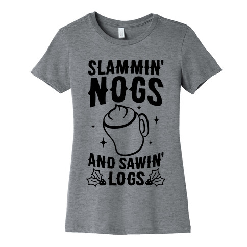 Slammin' Nogs And Sawin' Logs Womens T-Shirt