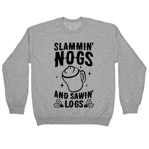 Slammin' Nogs And Sawin' Logs Pullover