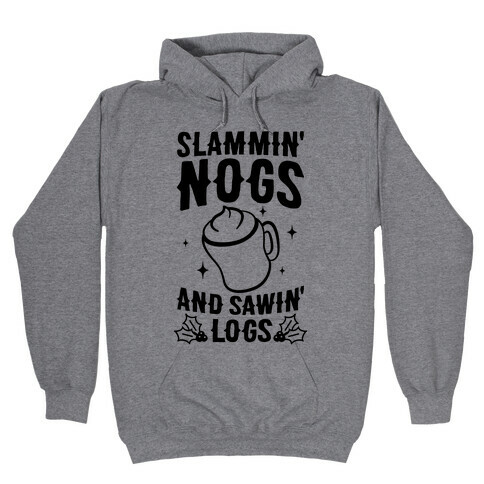 Slammin' Nogs And Sawin' Logs Hooded Sweatshirt