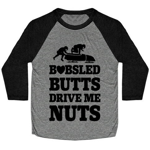 Bobsled Butts Drive Me Nuts Baseball Tee
