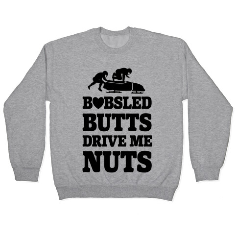 Bobsled Butts Drive Me Nuts Pullover