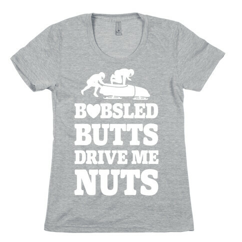 Bobsled Butts Drive Me Nuts Womens T-Shirt