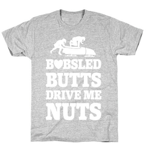 Bobsled Butts Drive Me Nuts T-Shirt