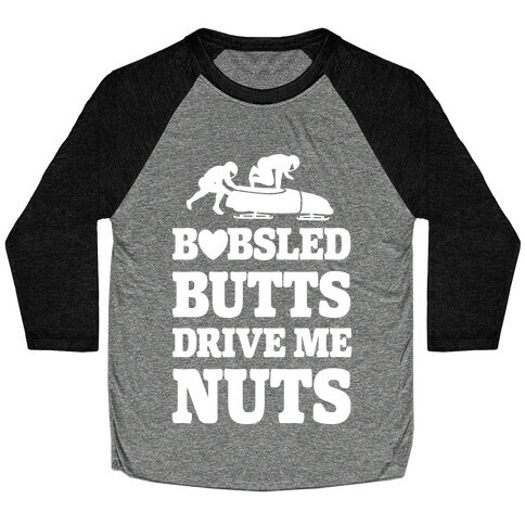 Bobsled Butts Drive Me Nuts Baseball Tee