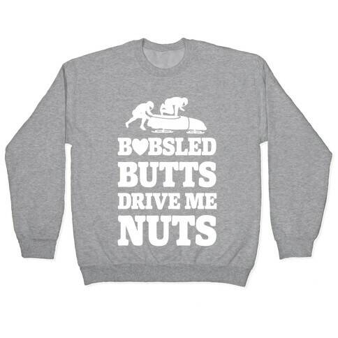 Bobsled Butts Drive Me Nuts Pullover