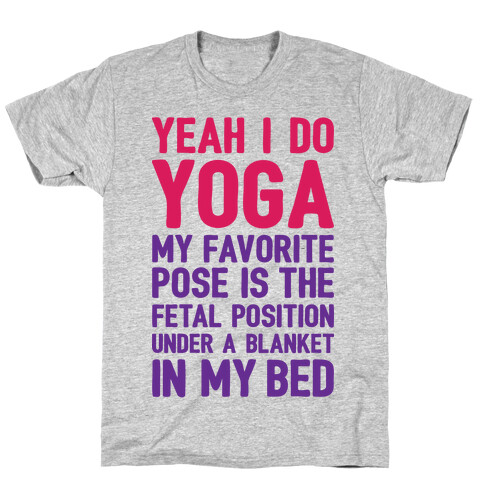 Yeah I Do Yoga In The Fetal Position T-Shirt