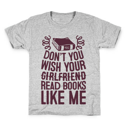 Don't You Wish Your Girlfriend Read Books Like Me Kids T-Shirt