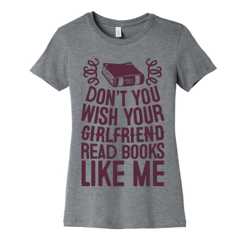 Don't You Wish Your Girlfriend Read Books Like Me Womens T-Shirt