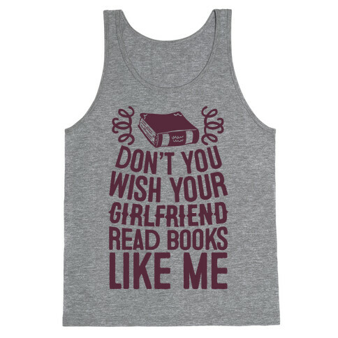 Don't You Wish Your Girlfriend Read Books Like Me Tank Top