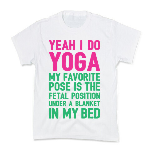 Yeah I Do Yoga In The Fetal Position Kids T-Shirt