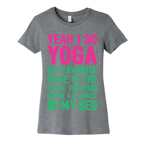 Yeah I Do Yoga In The Fetal Position Womens T-Shirt