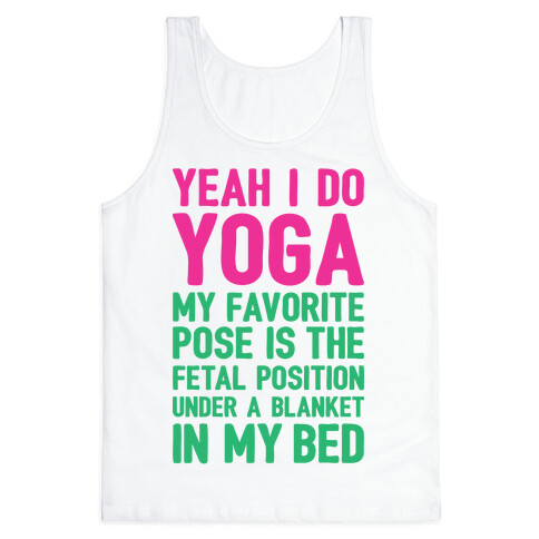 Yeah I Do Yoga In The Fetal Position Tank Top