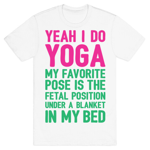 Yeah I Do Yoga In The Fetal Position T-Shirt