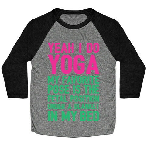 Yeah I Do Yoga In The Fetal Position Baseball Tee