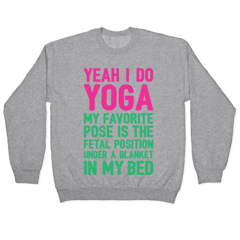 Yeah I Do Yoga In The Fetal Position Pullover