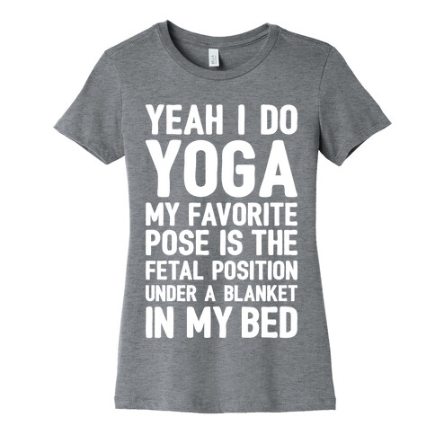 Yeah I Do Yoga In The Fetal Position Womens T-Shirt