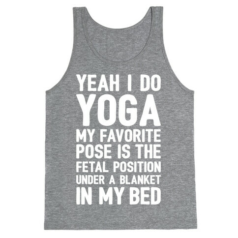 Yeah I Do Yoga In The Fetal Position Tank Top