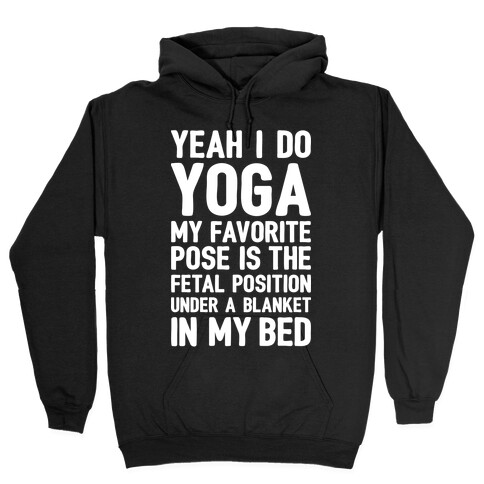 Yeah I Do Yoga In The Fetal Position Hooded Sweatshirt