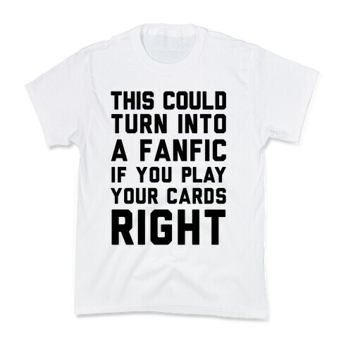 This Could Turn Into A Fanfic If You Play Your Cards Right Kids T-Shirt