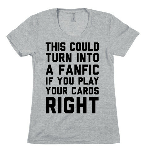 This Could Turn Into A Fanfic If You Play Your Cards Right Womens T-Shirt