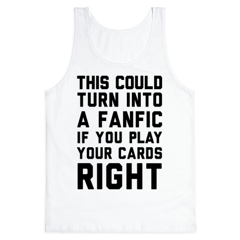This Could Turn Into A Fanfic If You Play Your Cards Right Tank Top
