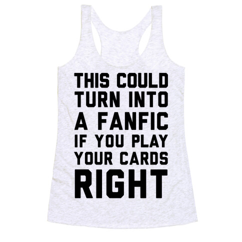 This Could Turn Into A Fanfic If You Play Your Cards Right Racerback Tank Top