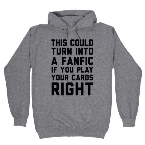 This Could Turn Into A Fanfic If You Play Your Cards Right Hooded Sweatshirt